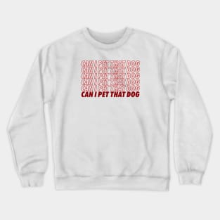 Can I Pet That Dog? Crewneck Sweatshirt